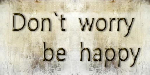 don´t worry be happy